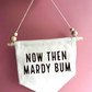 Mardy Bum Canvas Hanging Banner