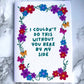 Here By My Side Flowers Greetings Card