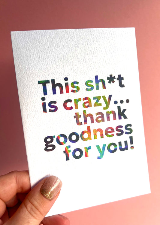 This Sh*t Is Crazy Greetings Card