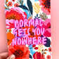 Normal Gets You Nowhere Print