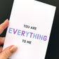 You Are Everything Greetings Card