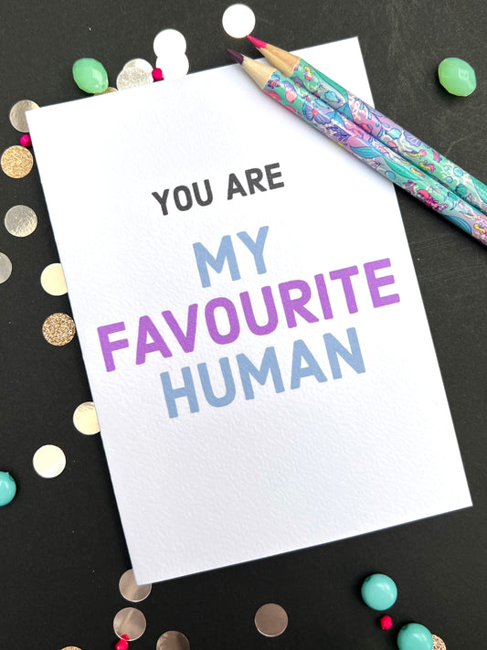 You Are My Favourite Human Greetings Card