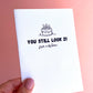 You Still Look 21 Birthday Card