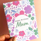 Bright Flowers For Mum Birthday Card