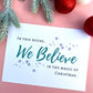 We Believe Christmas Print