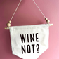 Wine Not Canvas Hanging Banner