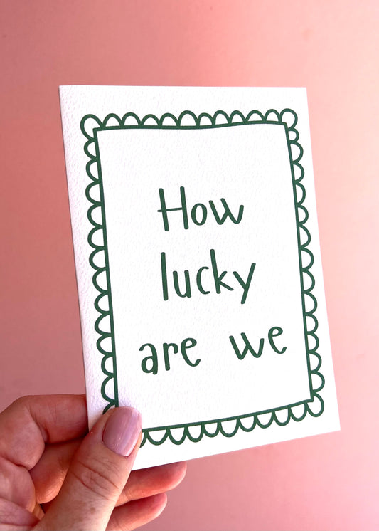 How Lucky Are We Greetings Card