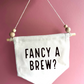 Fancy A Brew Canvas Hanging Banner