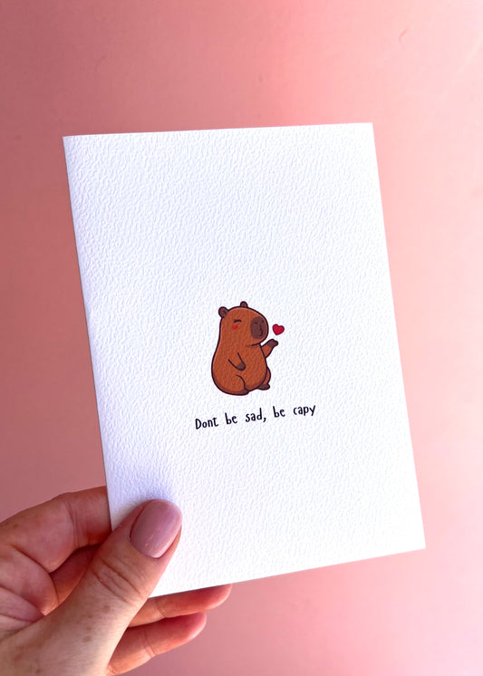 Don’t Be Sad, Be Capy Capybara Greetings Card