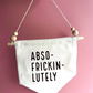 Abso-frickin-lutely Canvas Hanging Banner